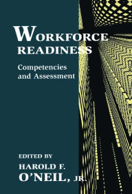 Title: Workforce Readiness: Competencies and Assessment, Author: Harold F. O'Neil