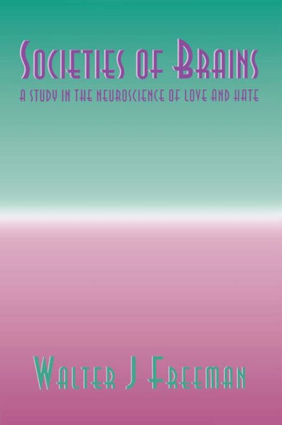 Societies of Brains: A Study in the Neuroscience of Love and Hate