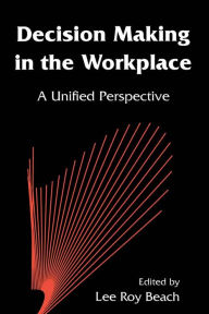 Title: Decision Making in the Workplace: A Unified Perspective, Author: Lee Roy Beach