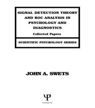 Title: Signal Detection Theory and ROC Analysis in Psychology and Diagnostics: Collected Papers, Author: John A. Swets