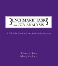 Title: Benchmark Tasks for Job Analysis: A Guide for Functional Job Analysis (fja) Scales, Author: Sidney A. Fine