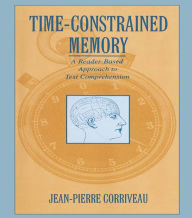 Title: Time-constrained Memory: A Reader-based Approach To Text Comprehension, Author: Jean-Pierre Corriveau