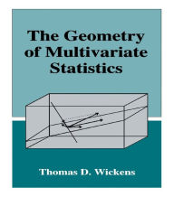 Title: The Geometry of Multivariate Statistics, Author: Thomas D. Wickens