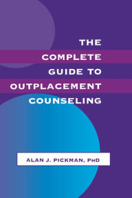 Title: The Complete Guide To Outplacement Counseling, Author: Alan J. Pickman