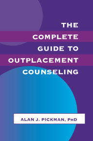 Title: The Complete Guide To Outplacement Counseling, Author: Alan J. Pickman