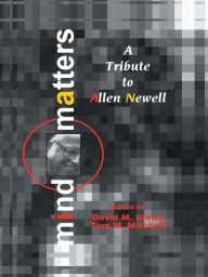 Title: Mind Matters: A Tribute To Allen Newell, Author: David M. Steier