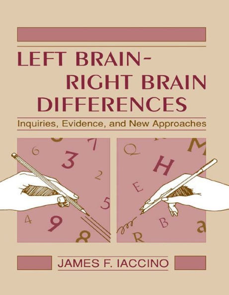 Left Brain - Right Brain Differences: Inquiries, Evidence, and New Approaches