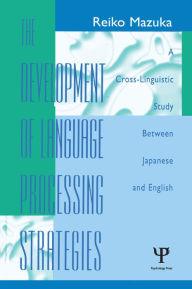 Title: The Development of Language Processing Strategies: A Cross-linguistic Study Between Japanese and English, Author: Reiko Mazuka