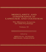 Title: Modularity and Constraints in Language and Cognition: The Minnesota Symposia on Child Psychology, Volume 25, Author: Megan R. Gunnar