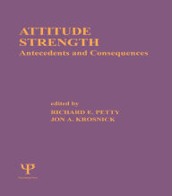 Title: Attitude Strength: Antecedents and Consequences, Author: Richard E. Petty