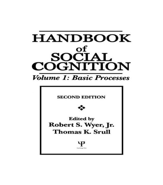 Handbook of Social Cognition: Volume 1: Basic Processes