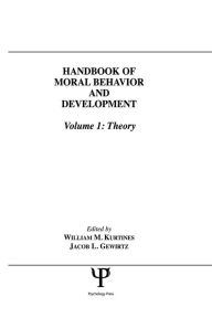 Title: Handbook of Moral Behavior and Development: Volume 1: Theory, Author: William M. Kurtines