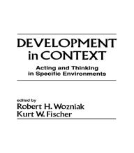 Title: Development in Context: Acting and Thinking in Specific Environments, Author: Robert H. Wozniak