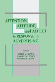 Title: Attention, Attitude, and Affect in Response To Advertising, Author: Eddie M. Clark