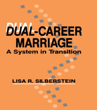 Title: Dual-career Marriage: A System in Transition, Author: Lisa R. Silberstein