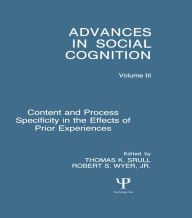 Title: Content and Process Specificity in the Effects of Prior Experiences: Advances in Social Cognition, Volume III, Author: Robert S. Wyer