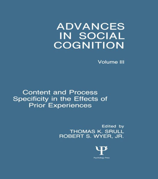 Content and Process Specificity in the Effects of Prior Experiences: Advances in Social Cognition, Volume III