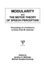 Modularity and the Motor theory of Speech Perception: Proceedings of A Conference To Honor Alvin M. Liberman