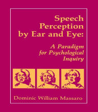 Title: Speech Perception By Ear and Eye: A Paradigm for Psychological Inquiry, Author: Dominic W. Massaro