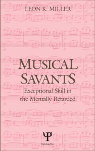 Title: Musical Savants: Exceptional Skill in the Mentally Retarded, Author: Leon K. Miller