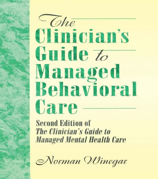 The Clinician's Guide to Managed Behavioral Care: Second Edition of The Clinician's Guide to Managed Mental Health Care