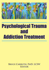Title: Psychological Trauma and Addiction Treatment, Author: Bruce Carruth