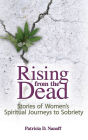Rising from the Dead: Stories of Women's Spiritual Journeys to Sobriety