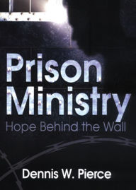 Title: Prison Ministry: Hope Behind the Wall, Author: Dennis W. Pierce