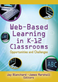 Title: Web-Based Learning in K-12 Classrooms: Opportunities and Challenges, Author: Jay Blanchard