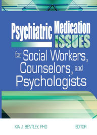 Title: Psychiatric Medication Issues for Social Workers, Counselors, and Psychologists, Author: Kia J. Bentley