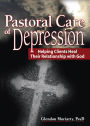 Pastoral Care of Depression: Helping Clients Heal Their Relationship with God