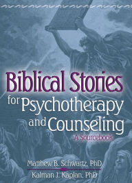 Title: Biblical Stories for Psychotherapy and Counseling: A Sourcebook, Author: Kalman Kaplan