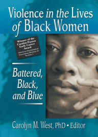 Title: Violence in the Lives of Black Women: Battered, Black, and Blue, Author: Carolyn West