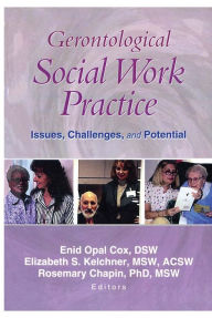 Title: Gerontological Social Work Practice: Issues, Challenges, and Potential, Author: Enid Opal Cox