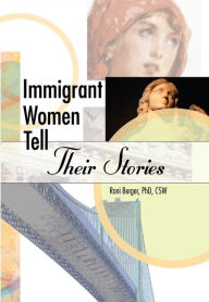 Title: Immigrant Women Tell Their Stories, Author: Roni Berger