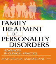 Title: Family Treatment of Personality Disorders: Advances in Clinical Practice, Author: Malcolm M Macfarlane