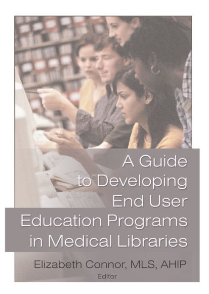 A Guide to Developing End User Education Programs in Medical Libraries