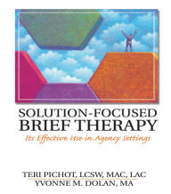 Title: Solution-Focused Brief Therapy: Its Effective Use in Agency Settings, Author: Teri Pichot