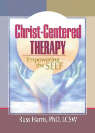 Title: Christ-Centered Therapy: Empowering the Self, Author: Harold G Koenig