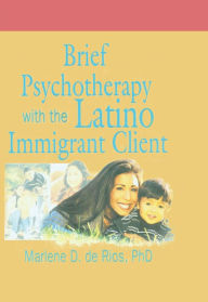 Title: Brief Psychotherapy with the Latino Immigrant Client, Author: Marlene D De Rios
