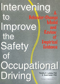 Title: Intervening to Improve the Safety of Occupational Driving: A Behavior-Change Model and Review of Empirical Evidence, Author: Timothy D. Ludwig