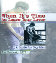Title: When It's Time to Leave Your Lover: A Guide for Gay Men, Author: Neil Kaminsky