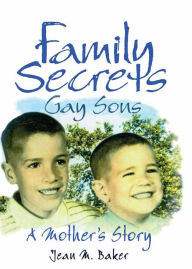 Title: Family Secrets: Gay Sons - A Mother's Story, Author: Jean M Baker