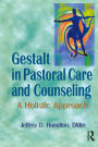 Gestalt in Pastoral Care and Counseling: A Holistic Approach