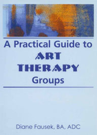 Title: A Practical Guide to Art Therapy Groups, Author: Diane Steinbach