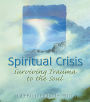 Spiritual Crisis: Surviving Trauma to the Soul