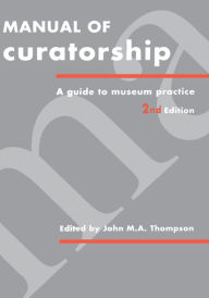 Title: Manual of Curatorship: A Guide to Museum Practice, Author: John M. A. Thompson