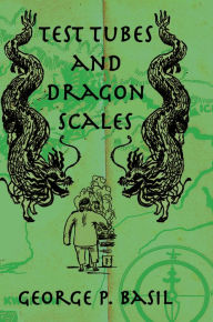 Title: Test Tubes and Dragon Scales, Author: George P. Basil