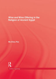 Title: Wine & Wine Offering In The Religion Of Ancient Egypt, Author: Mu-chou Poo