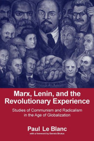 Title: Marx, Lenin, and the Revolutionary Experience: Studies of Communism and Radicalism in an Age of Globalization, Author: Paul LeBlanc